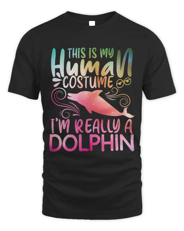 Dolphin Gift This is My Human Costume Im Really A Dolphin Shirt Cute