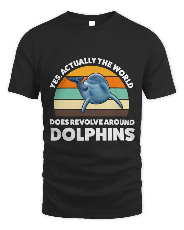 Dolphin Gift yes actually the world does revolve dolphins dolphins