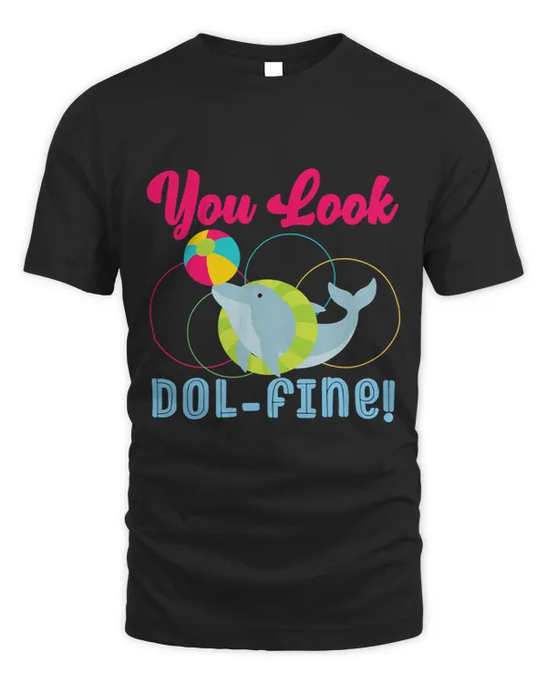 Dolphin Gift You Look Dolfine