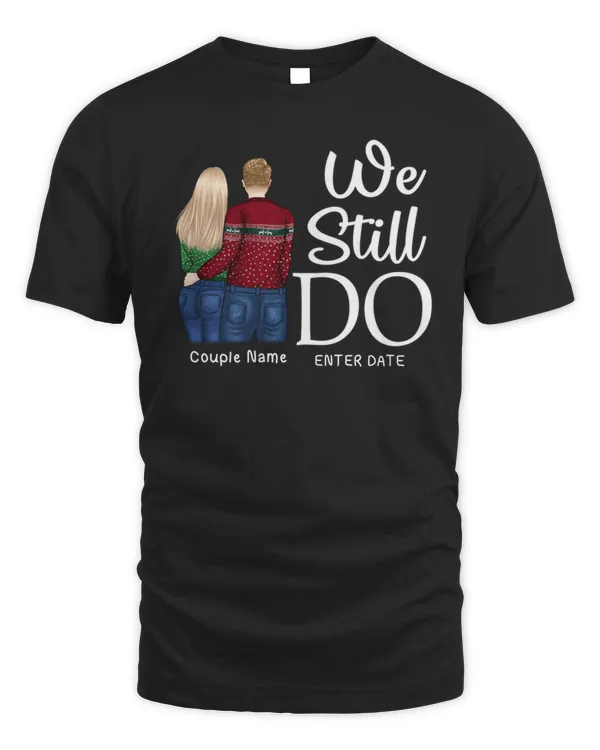 We Still Do - Gift For Couples, Personalized T-shirt, Hoodie