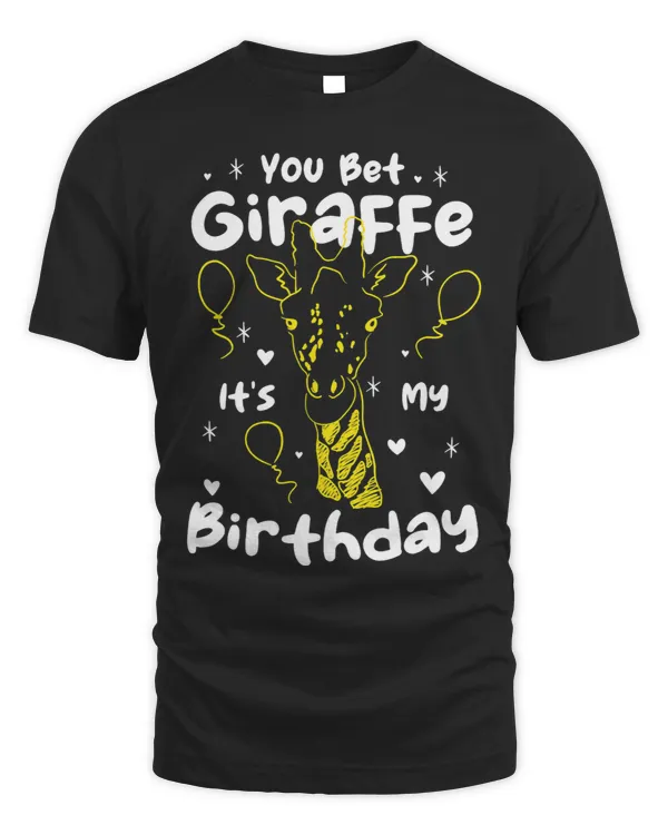 Giraffe Gift You bet Giraffes its my Birthday I Giraffes Birthday 2