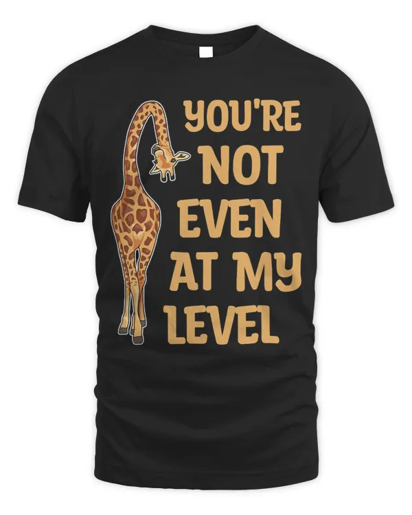 Giraffe Gift Youre not even at my level Quote for a Giraffes Lover