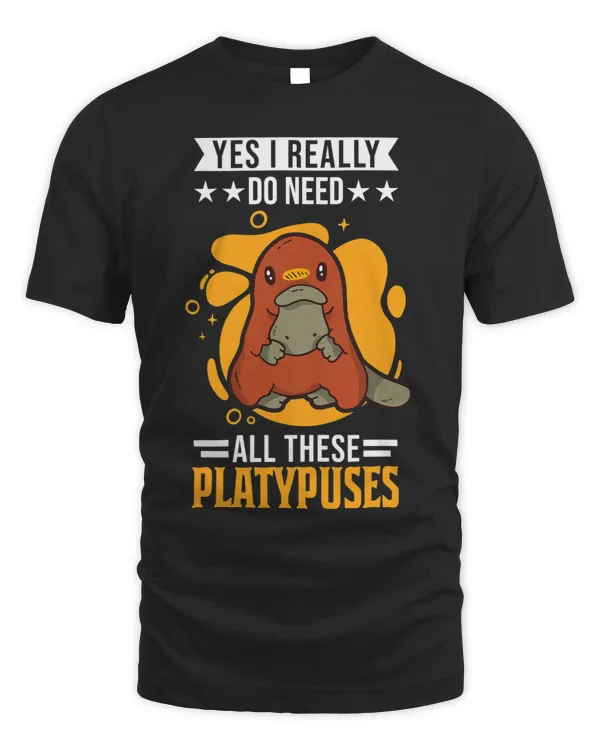 Platypus Gift Yes I really do need all these