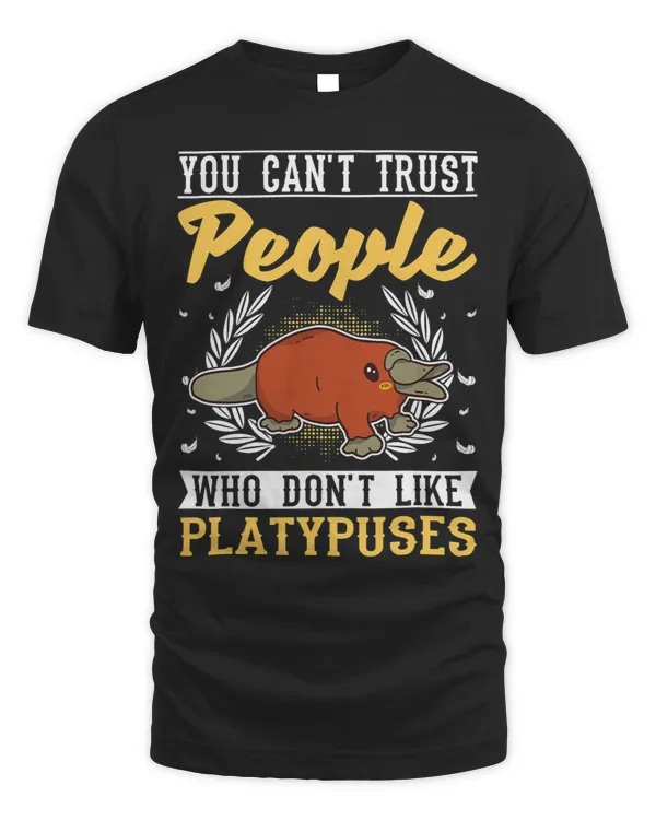 Platypus Gift You cant trust people who dont like Platypuses 1