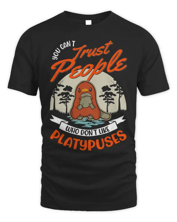 Platypus Gift You cant trust people who dont like Platypuses22