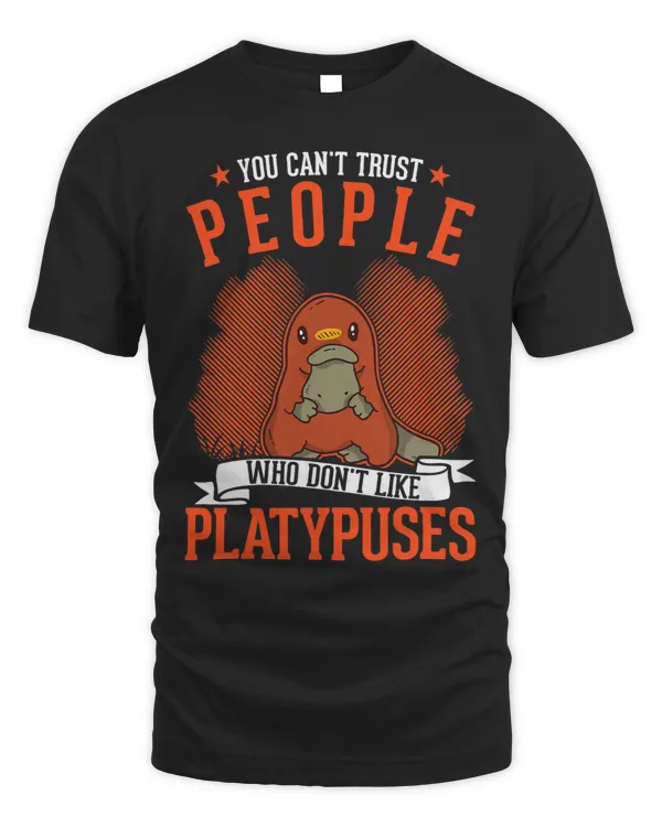 Platypus Gift You cant trust people who dont like Platypuses23 4