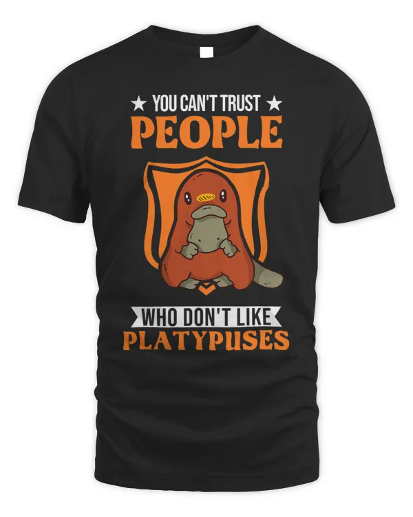 Platypus Gift You cant trust people who dont like Platypuses4