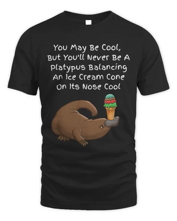 Platypus Gift Youll Never Be A Platypuses Balancing An Ice Cream Cone Cool