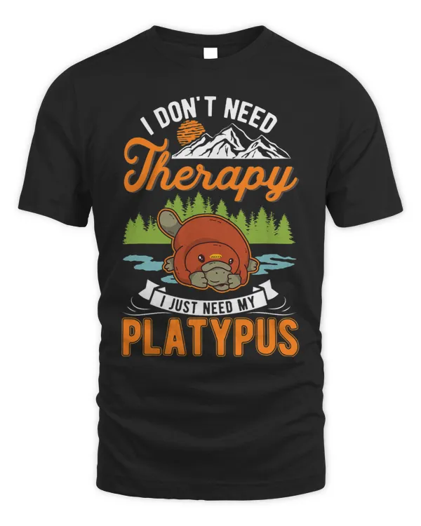 Platypus Lover I dont need Therapy I just need my