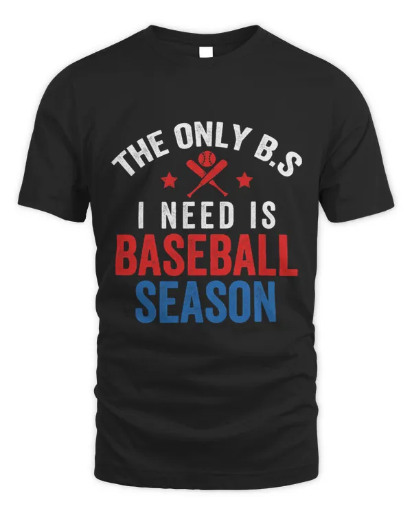 Baseball Gift The Only BS I Need Is Baseball Season Baseball Lover Player