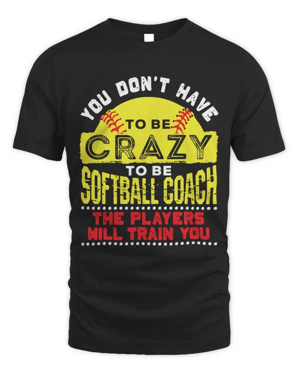 Softball Gift You Dont Have To Be Crazy To Be A70