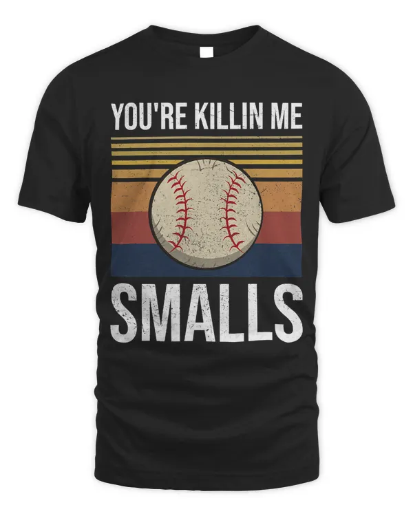 Softball Gift Youre Killin Me Smalls Funny 118