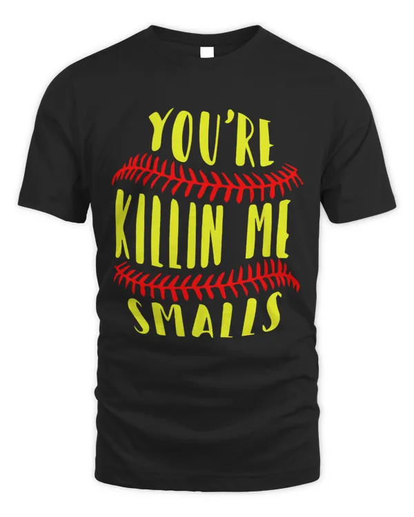 Softball Gift Youre killing me smalls 20 player