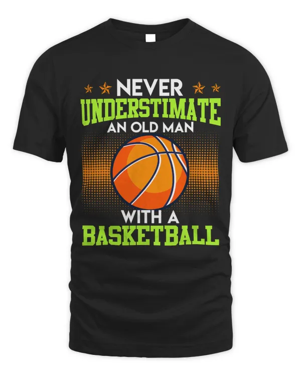 Basketball Gift Never underestimate old man With Basketballer 1