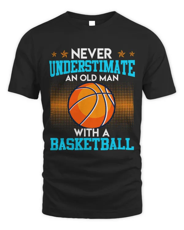 Basketball Gift Never underestimate old man With Basketballer