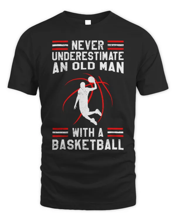 Basketball Gift Never underestimate old man With