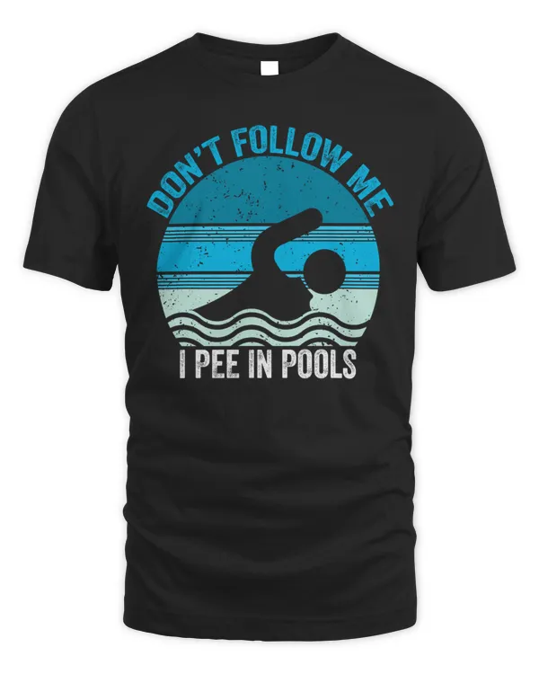 Don't follow me I pee in pools
