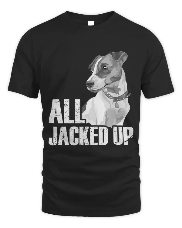 All Jacked Up - Jack Russell Terrier JRT Lover Apparel Dog
