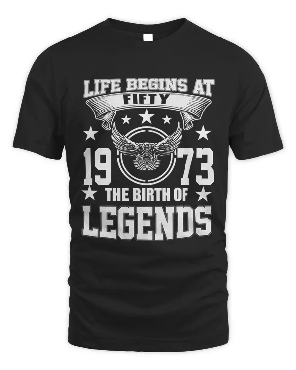 Life Begins At 1973 The Birth Of Legends T-shirt