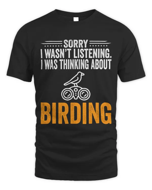 Sorry I Wasnt Listening I Was Thinking Birding Birder