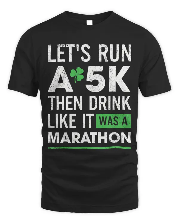 St Patricks Day Lets Run A 5K Then Drink Like Marathon