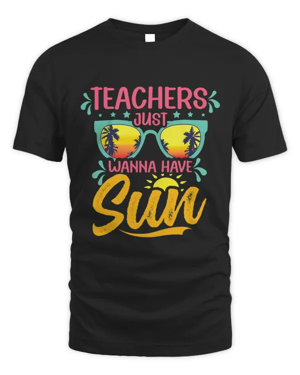 Teacher Job Happy Last Day Of School Teachers Just Wanna Have Sun Summer