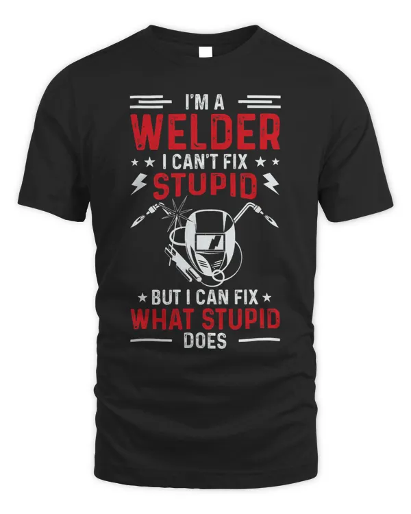 Welders Im A Welder I Cant Fix Stupid Funny Welding Welder