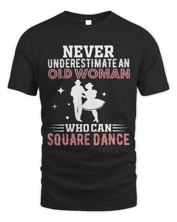 Womens Never Underestimate An Old Woman Who Can Square Dance