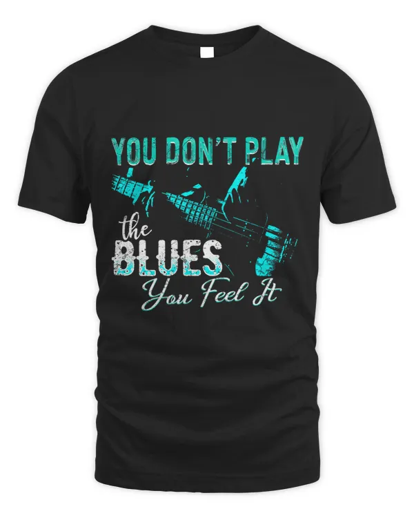You Dont Play The Blues You Feel It Funny Blues Music