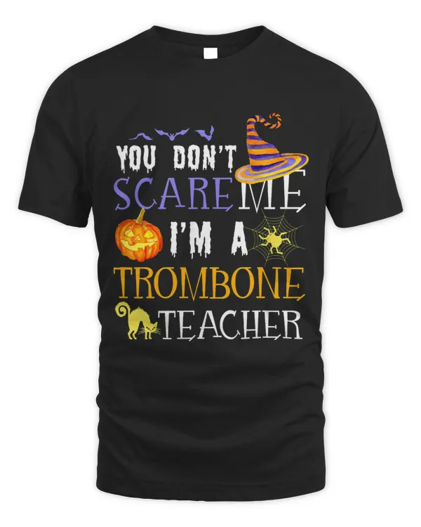 Trombone Lover You dont scare me Trombone Teacher Halloween Saying Fun