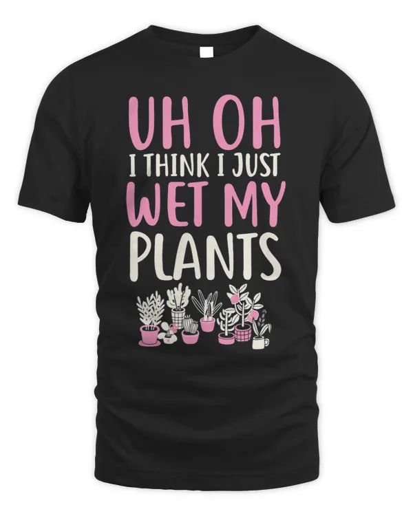 Uh Oh I Think I Just Wet My Plants Funny Gardening Pun 3