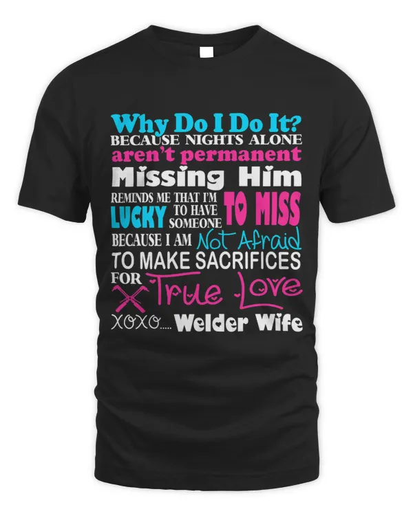 Welders Why I Do Make Sacrifices For True Love Welder Wife Tshirt