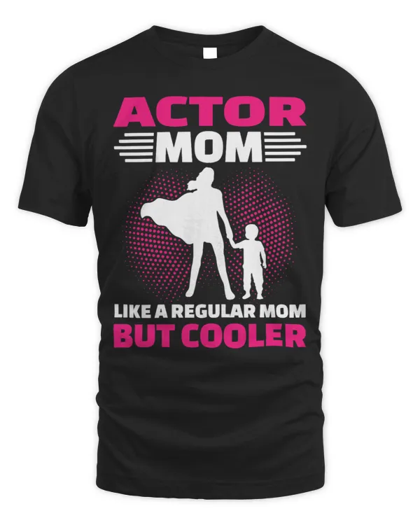 Womens Actor Mom Like A Regular Mom But Cooler