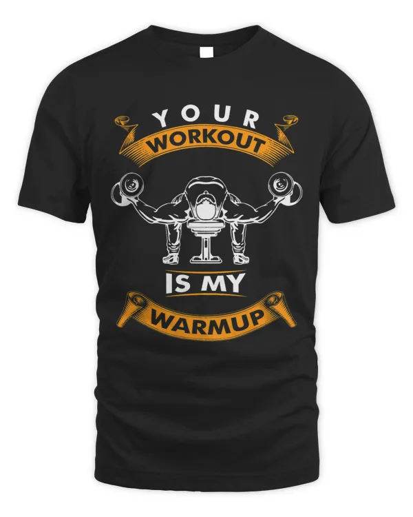 Your workout is my warmup