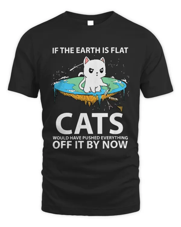 If the earth is flat cats would have pushed everyt