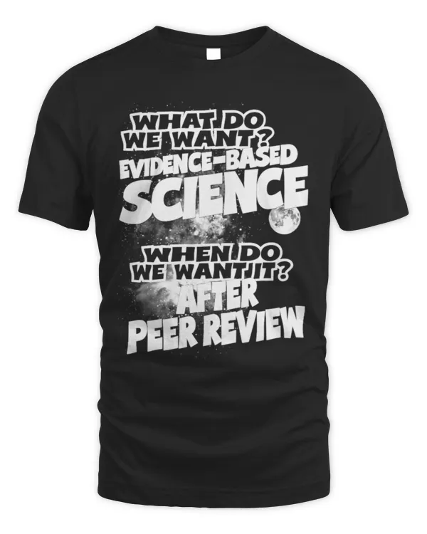 SCIENCE - WHAT DO WE WANT EVIDENCE BASED SCIENCE