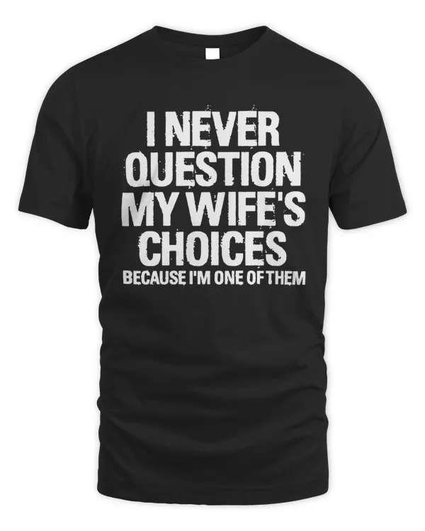 Men's Funny Wife's Choices T-Shirt, Funny Husband Shirt, Husband Gift From Wife, Dad Joke Shirt, Humor Tee for Man, Hubby Shirt, Funny Saying Tee 1