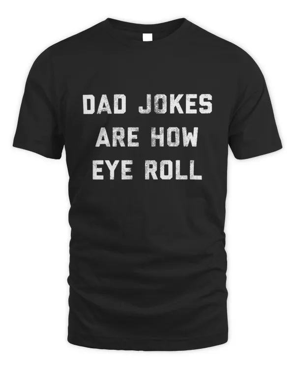 Funny Fathers Day Gift, Dad Jokes Are How Eye Roll, Funny Dad Shirt, I Roll, Dad To Be Gift, Funny Shirt For Dad, Dad Jokes, Father's Day