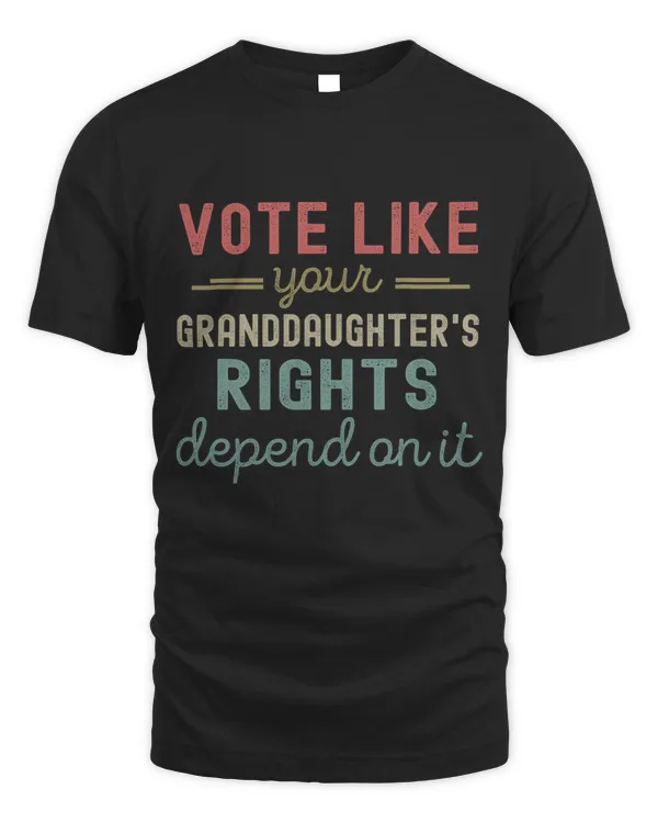 Vote Like Your Granddaughter's Rights Depends On It Shirt