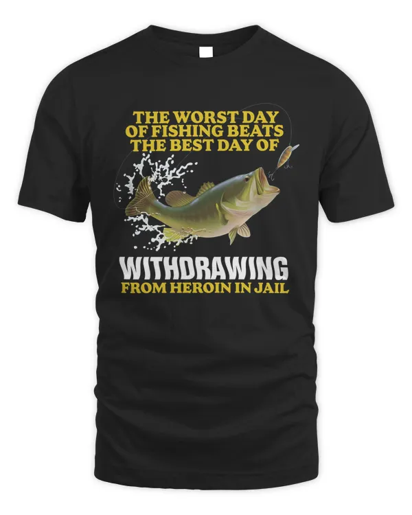 Worst Day Of Fishing, Funny Shirt, Funny Fishing Shirt, Sarcastic Shirt, Oddly Specific Shirt, Meme Shirt, Ironic Shirt, Weird Shirt