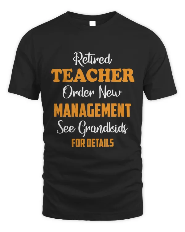 Retired teacher under new management see grandkids for details3875 T-Shirt