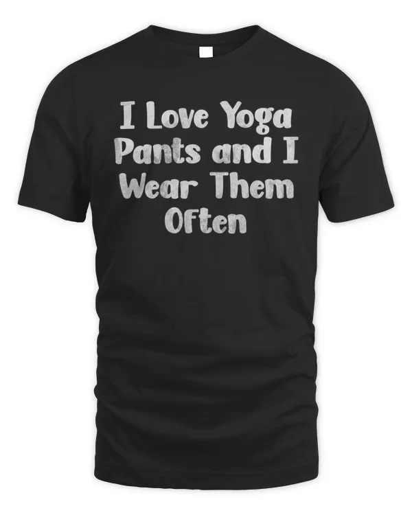 I Love Yoga Pants and I Wear Them Often9989 T-Shirt