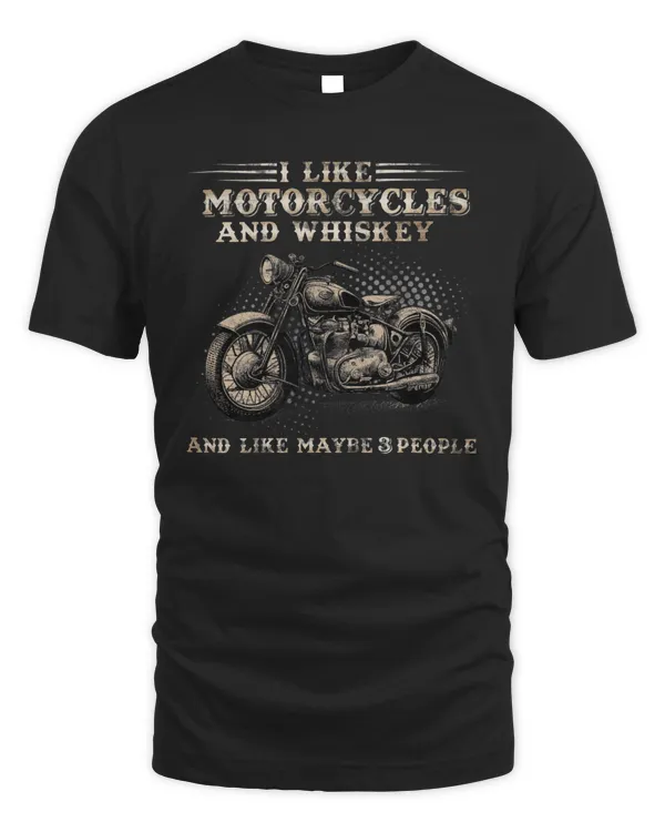 I Like Motorcycles and whiskey and Like Maybe 3 people