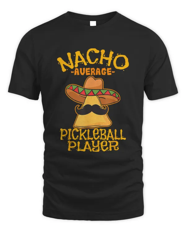 Nacho Average Pickleball Player Mexican Sport Cinco De Mayo T-Shirt