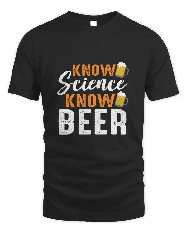 KNOW Science Know Beer Beer Shirt For Beer Lover With Free Shipping, Great Gift For Fathers Day