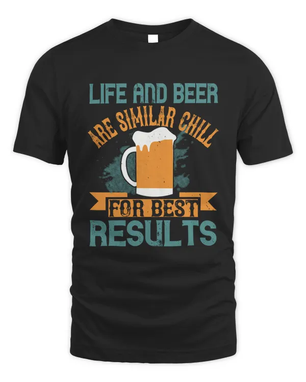 Life And Beer Are Similar Chill For Best Results Beer Shirt For Beer Lover With Free Shipping, Great Gift For Fathers Day