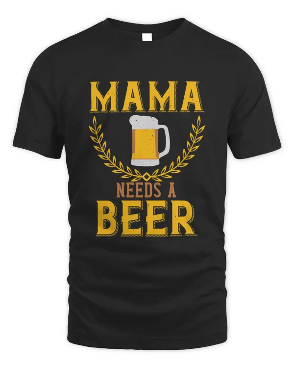 Mama Needs A Beer Beer Shirt For Beer Lover With Free Shipping, Great Gift For Fathers Day