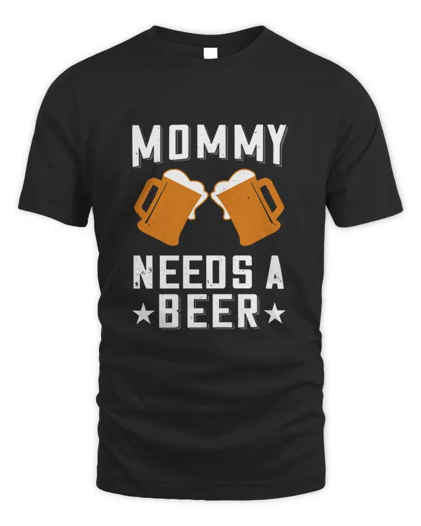 Mommy Needs A Beer Beer Shirt For Beer Lover With Free Shipping, Great Gift For Fathers Day