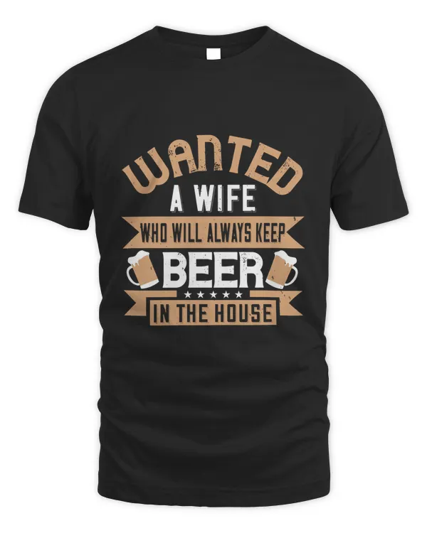 Wanted A Wife Who Will Always Keep Beer In The House Beer Shirt For Beer Lover With Free Shipping, Great Gift For Fathers Day