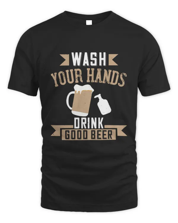 Wash Your Hands Drink Good Beer Beer Shirt For Beer Lover With Free Shipping, Great Gift For Fathers Day